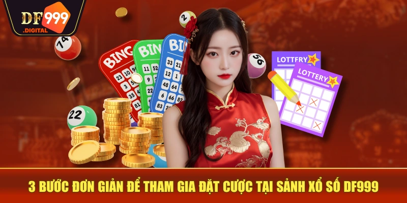 3 bước đơn giản để tham gia đặt cược tại sảnh xổ số DF999 3 bước đơn giản để tham gia đặt cược tại sảnh xổ số DF999