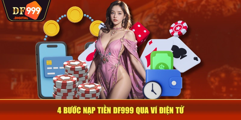 4 bước nạp tiền DF999 qua ví điện tử 4 bước nạp tiền DF999 qua ví điện tử