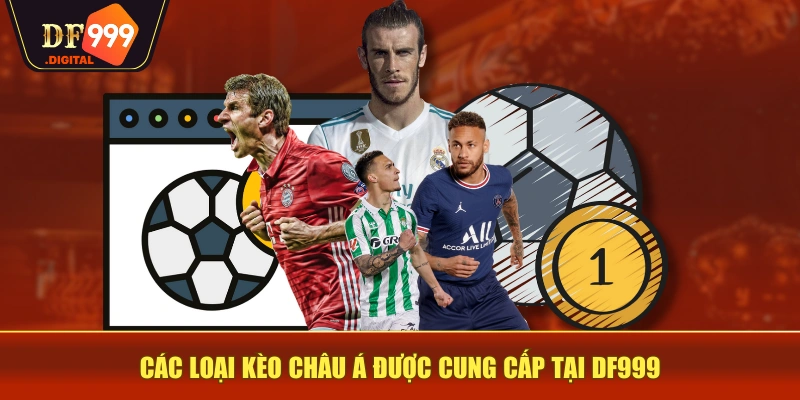 Các loại kèo châu Á được cung cấp tại DF999 Các loại kèo châu Á được cung cấp tại DF999