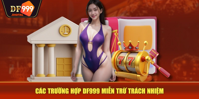 Các trường hợp DF999 miễn trừ trách nhiệm Các trường hợp DF999 miễn trừ trách nhiệm
