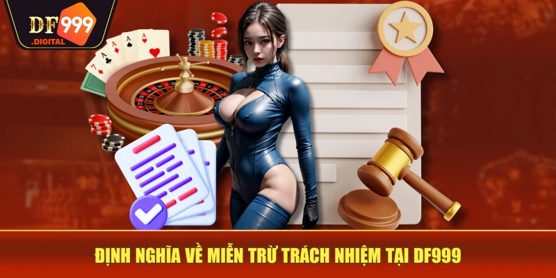 Định nghĩa về miễn trừ trách nhiệm tại DF999 Định nghĩa về miễn trừ trách nhiệm tại DF999