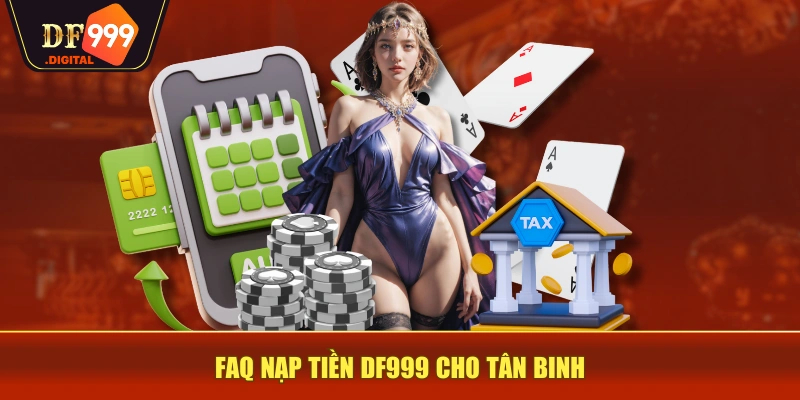 FAQ nạp tiền DF999 cho tân binh FAQ nạp tiền DF999 cho tân binh