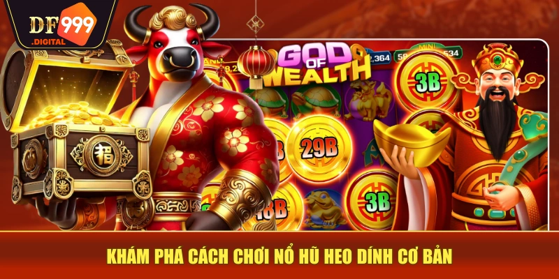 Khám phá cách chơi nổ hũ Heo Dính cơ bản Khám phá cách chơi nổ hũ Heo Dính cơ bản