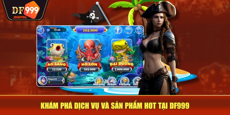 Khám phá dịch vụ và sản phẩm hot tại DF999 Khám phá dịch vụ và sản phẩm hot tại DF999