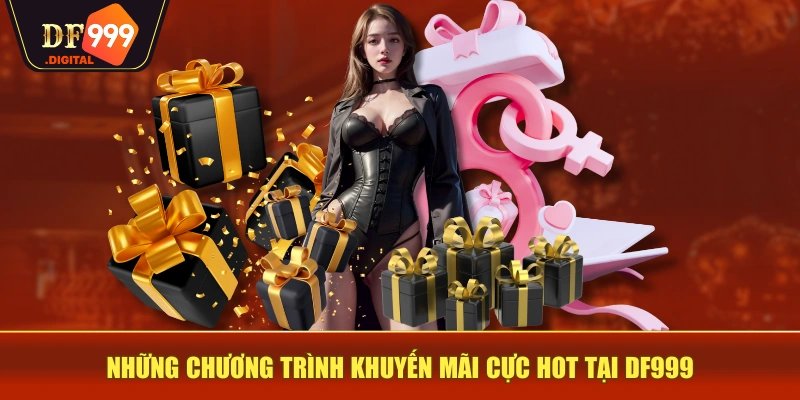 Những chương trình khuyến mãi cực HOT tại DF999 Những chương trình khuyến mãi cực HOT tại DF999