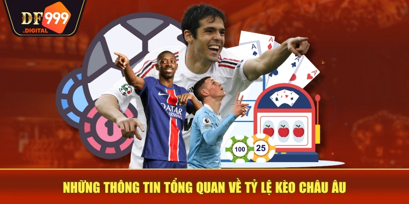 Những thông tin tổng quan về tỷ lệ kèo châu Âu