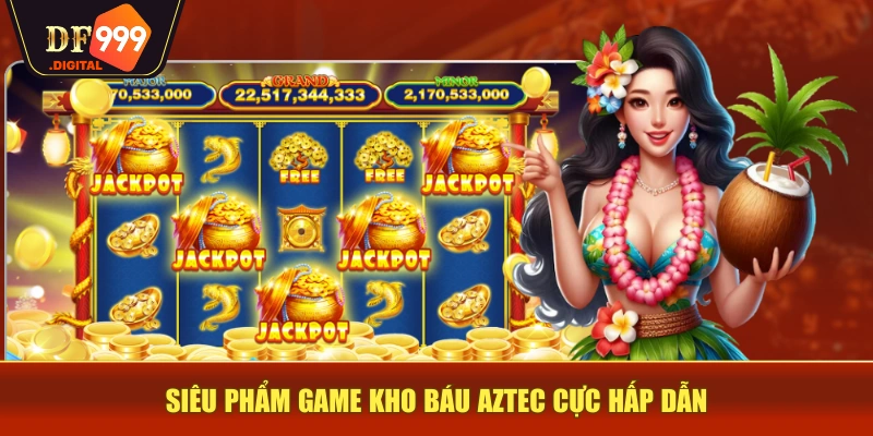 Siêu phẩm game kho báu Aztec cực hấp dẫn Siêu phẩm game kho báu Aztec cực hấp dẫn