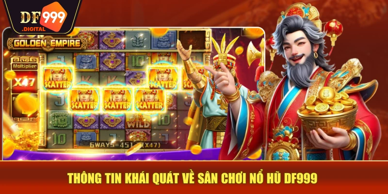 Thông tin khái quát về sân chơi nổ hũ DF999 Thông tin khái quát về sân chơi nổ hũ DF999