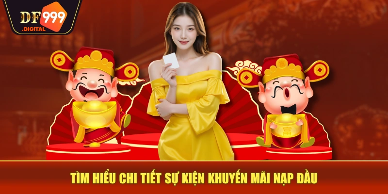 Tìm hiểu chi tiết sự kiện khuyến mãi nạp đầu Tìm hiểu chi tiết sự kiện khuyến mãi nạp đầu