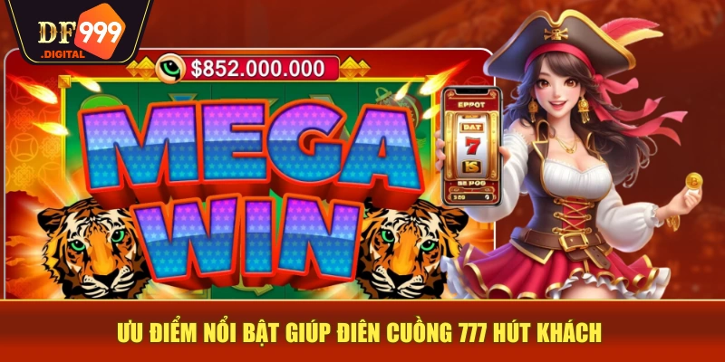 Ưu điểm nổi bật giúp Điên Cuồng 777 hút khách Ưu điểm nổi bật giúp Điên Cuồng 777 hút khách
