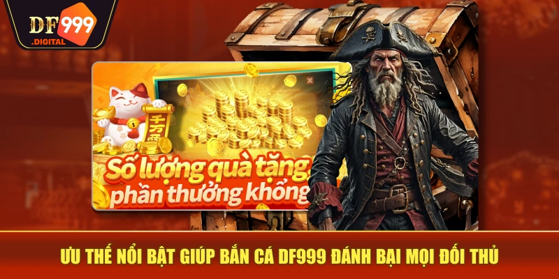 Ưu thế nổi bật giúp bắn cá DF999 đánh bại mọi đối thủ Ưu thế nổi bật giúp bắn cá DF999 đánh bại mọi đối thủ